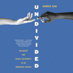 Undivided: The Quest for Racial Solidarity in an American Church Audiobook, by Hahrie Han