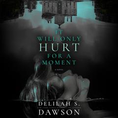 It Will Only Hurt for a Moment: A Novel Audiobook, by Delilah S. Dawson