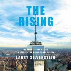 The Rising: The Twenty-Year Battle to Rebuild the World Trade Center Audibook, by Larry Silverstein