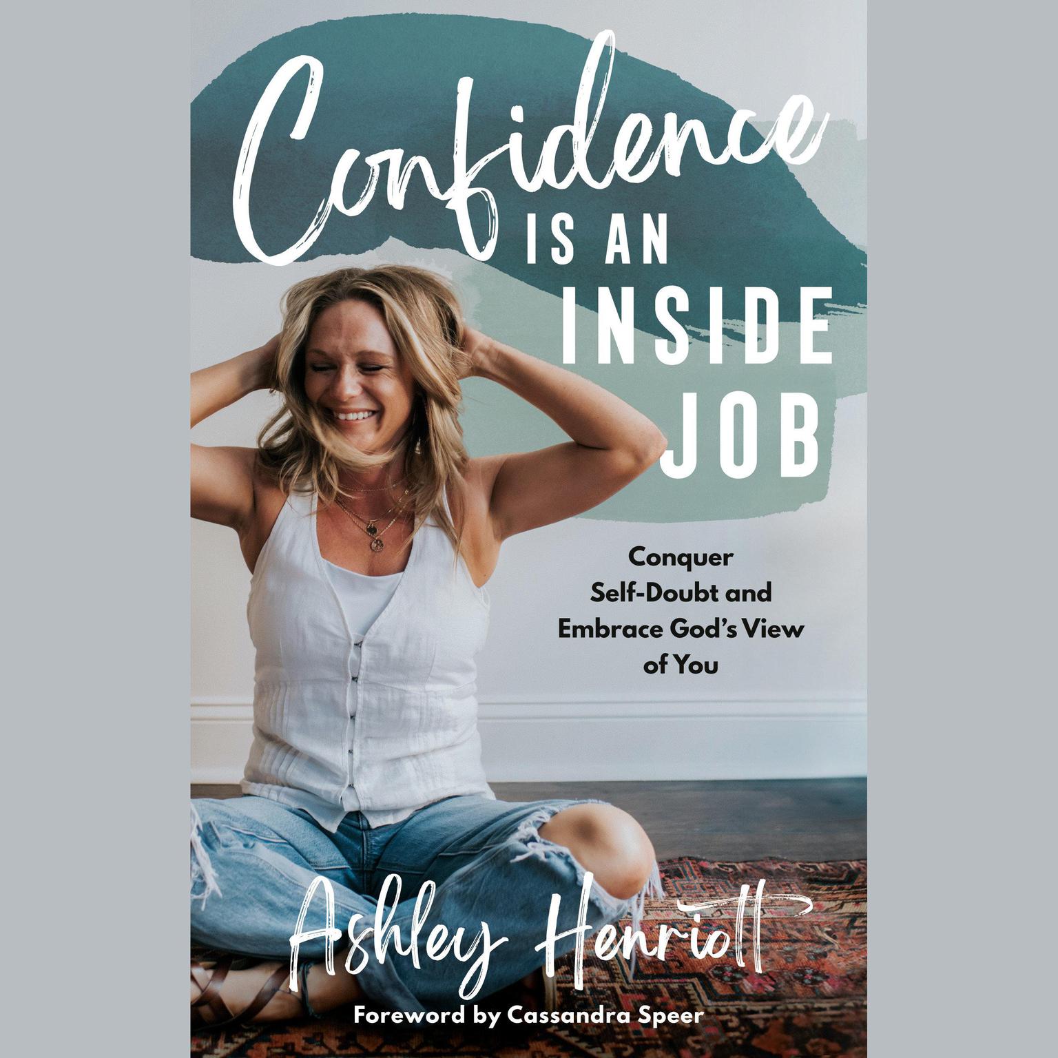 Confidence Is an Inside Job: Conquer Self-Doubt and Embrace Gods View of You Audiobook, by Ashley Henriott