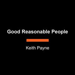 Good Reasonable People: The Psychology Behind Americas Dangerous Divide Audiobook, by Keith Payne