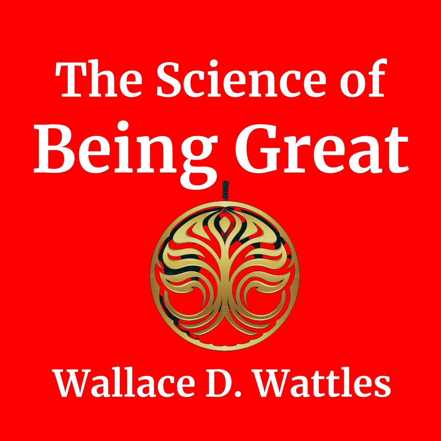 The Science of Being Great Audiobook, by Wallace D. Wattles