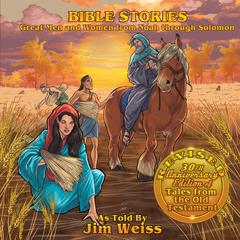 Bible Stories: Great Men and Women from Noah through Solomon Audiobook, by Jim Weiss