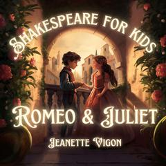 Romeo and Juliet | Shakespeare for kids: Shakespeare in a language kids will understand and love Audiobook, by Jeanette Vigon
