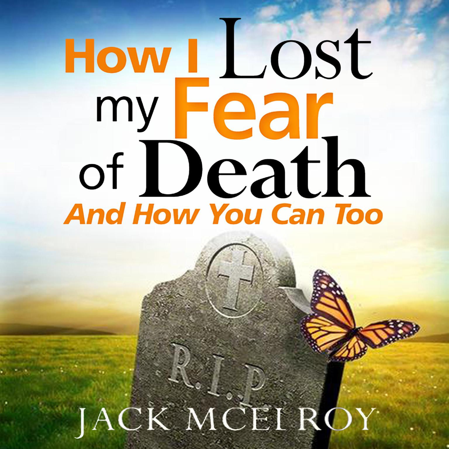 How I Lost My Fear of Death and How You Can Too Audiobook, by Jack McElroy