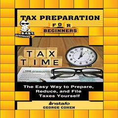 Tax Preparation for Beginners: The Easy Way to Prepare, Reduce, and File Taxes Yourself Audiobook, by Instafo 