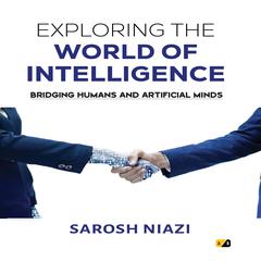 Exploring the World of Intelligence Audiobook, by Sarosh Niazi