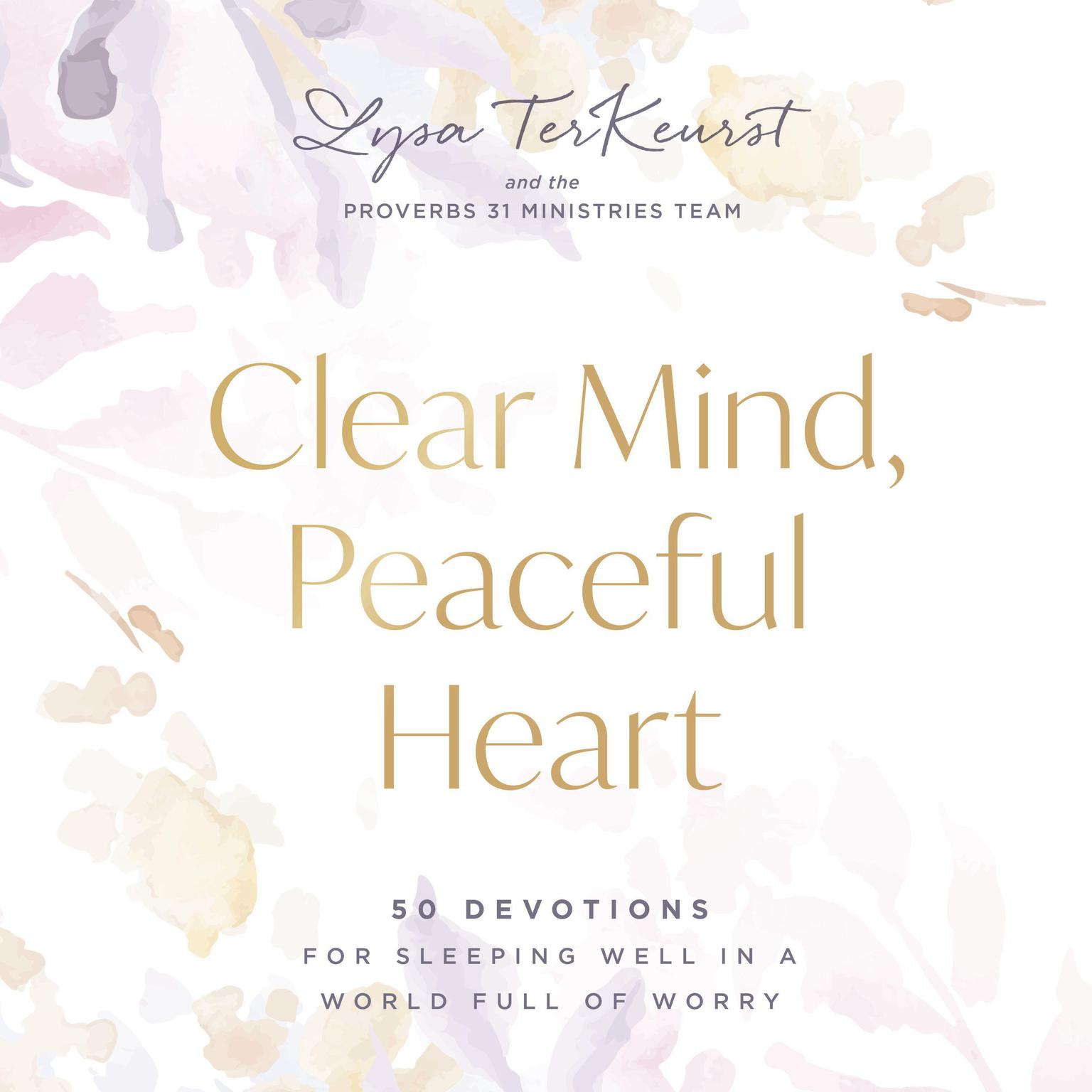 Clear Mind, Peaceful Heart: 50 Devotions for Sleeping Well in a World Full of Worry Audiobook, by Lysa TerKeurst