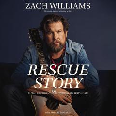Rescue Story: Faith, Freedom, and Finding My Way Home Audiobook, by Zach Williams