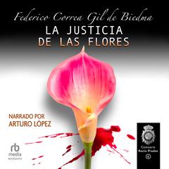La Justicia de las Flores (The Justice of The Flowers) Audiobook, by Federico Correa Gil de Biedma
