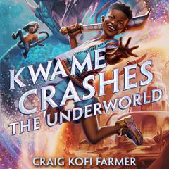 Kwame Crashes the Underworld Audibook, by Craig Kofi Farmer