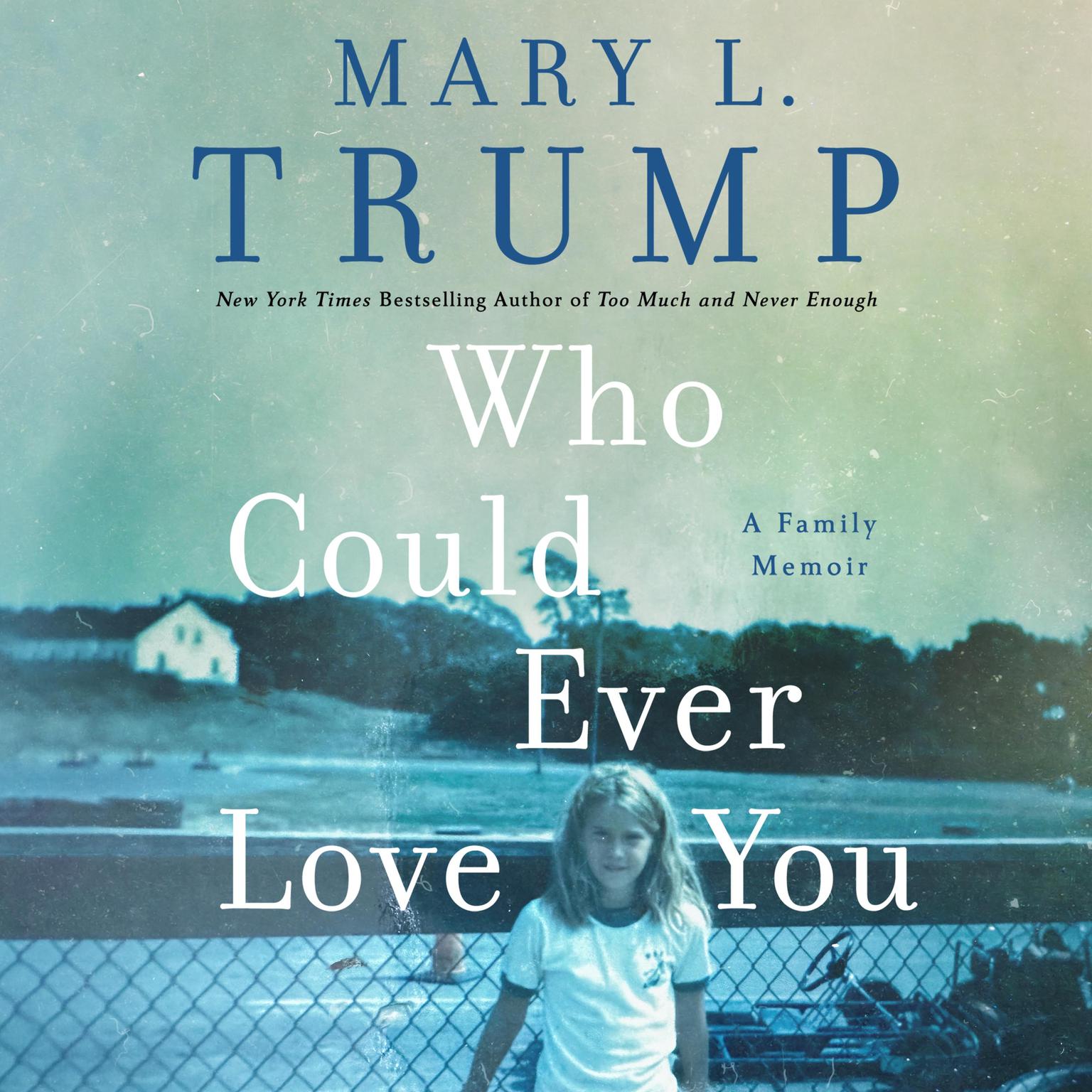 Who Could Ever Love You: A Family Memoir Audiobook, by Mary L. Trump