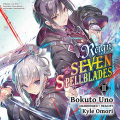 Reign of the Seven Spellblades, Vol. 2 Audibook, by Bokuto Uno