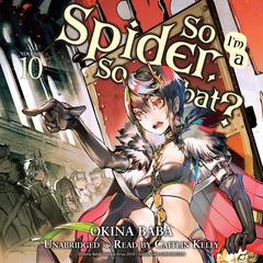 So Im a Spider, So What?, Vol. 10 Audiobook, by Okina Baba