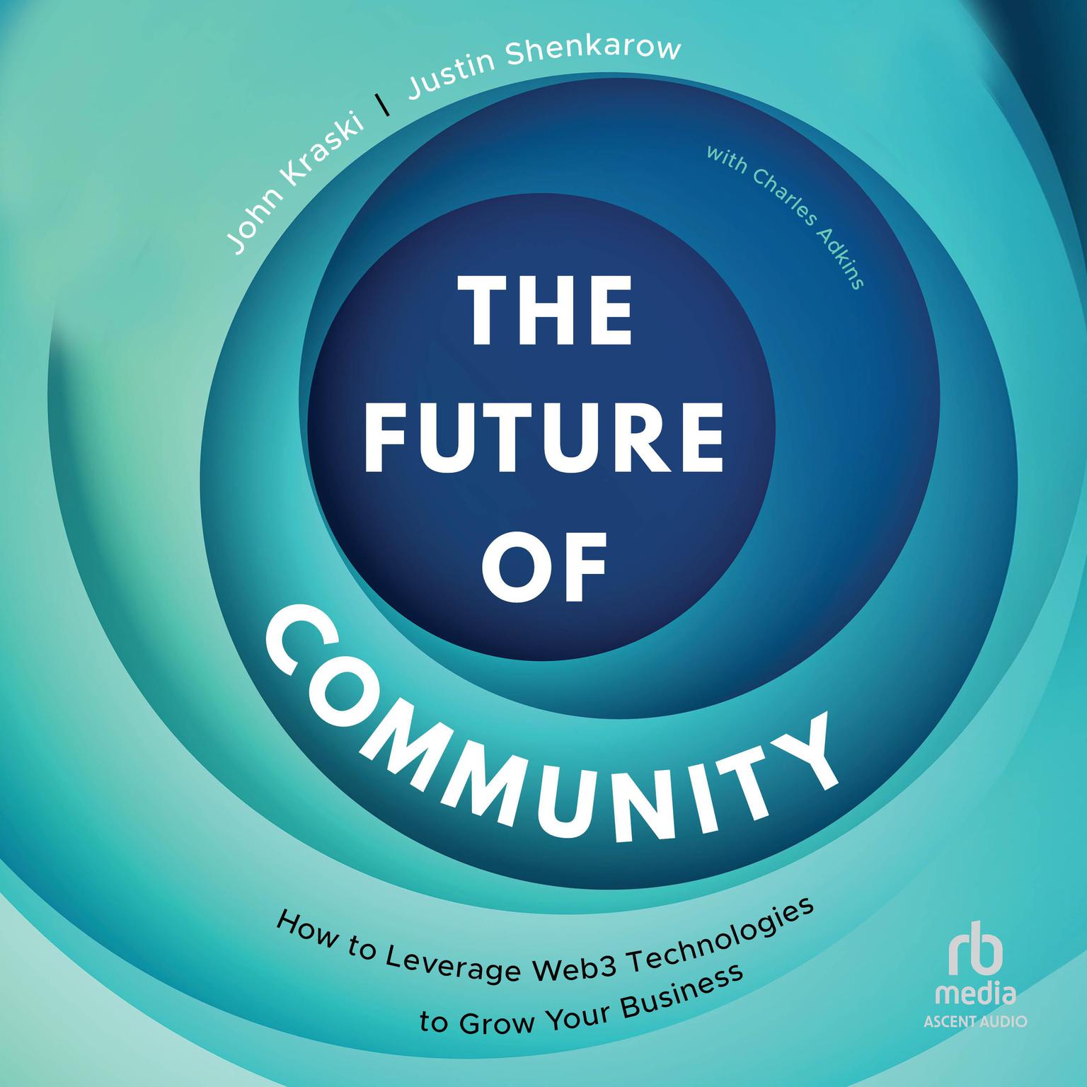 The Future of Community: How to Leverage Web3 Technologies to Grow Your Business Audiobook, by John Kraski