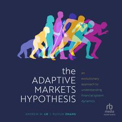 The Adaptive Markets Hypothesis: An Evolutionary Approach to Understanding Financial System Dynamics Audiobook, by Andrew W. Lo