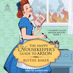 The Happy Housekeepers Guide to Arson Audiobook, by Blythe Baker