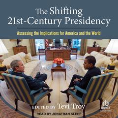 The Shifting Twenty-First Century Presidency: Assessing the Implications for America and the World Audiobook, by Tevi Troy