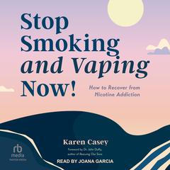 Stop Smoking and Vaping Now!: How to Recover from Nicotine Addiction Audiobook, by Karen Casey