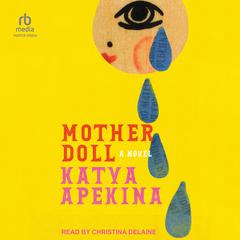 Mother Doll: A Novel Audiobook, by Katya Apekina
