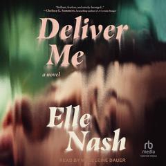 Deliver Me: A Novel Audiobook, by Elle Nash