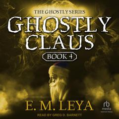 Ghostly Claus Audiobook, by E.M. Leya
