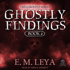 Ghostly Findings Audiobook, by E.M. Leya