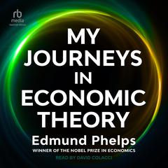 My Journeys in Economic Theory Audiobook, by Edmund Phelps