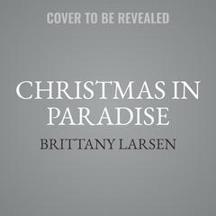 Christmas in Paradise Audibook, by Brittany Larsen