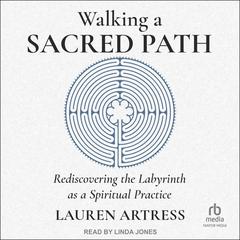 Walking a Sacred Path: Rediscovering the Labyrinth as a Spiritual Practice Audiobook, by Lauren Artress