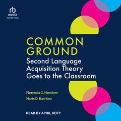 Common Ground: Second Language Acquisition Theory Goes to the Classroom Audiobook, by Florencia G. Henshaw