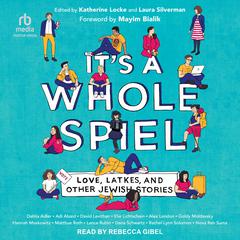 Its A Whole Spiel: Love, Latkes, and Other Jewish Stories Audiobook, by Katherine Locke