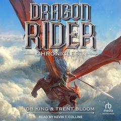 Dragon Rider Chronicles 3: A Progression Fantasy Audiobook, by DB King