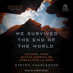 We Survived the End of the World: Lessons from Native America on Apocalypse and Hope Audiobook, by Steven Charleston