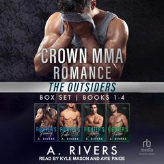 Crown MMA Romance - The Outsiders Series: Books 1 – 4 Audiobook, by A. Rivers