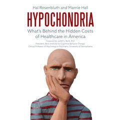 Hypochondria: Whats Behind the Hidden Costs of Healthcare in America Audiobook, by Hal Rosenbluth