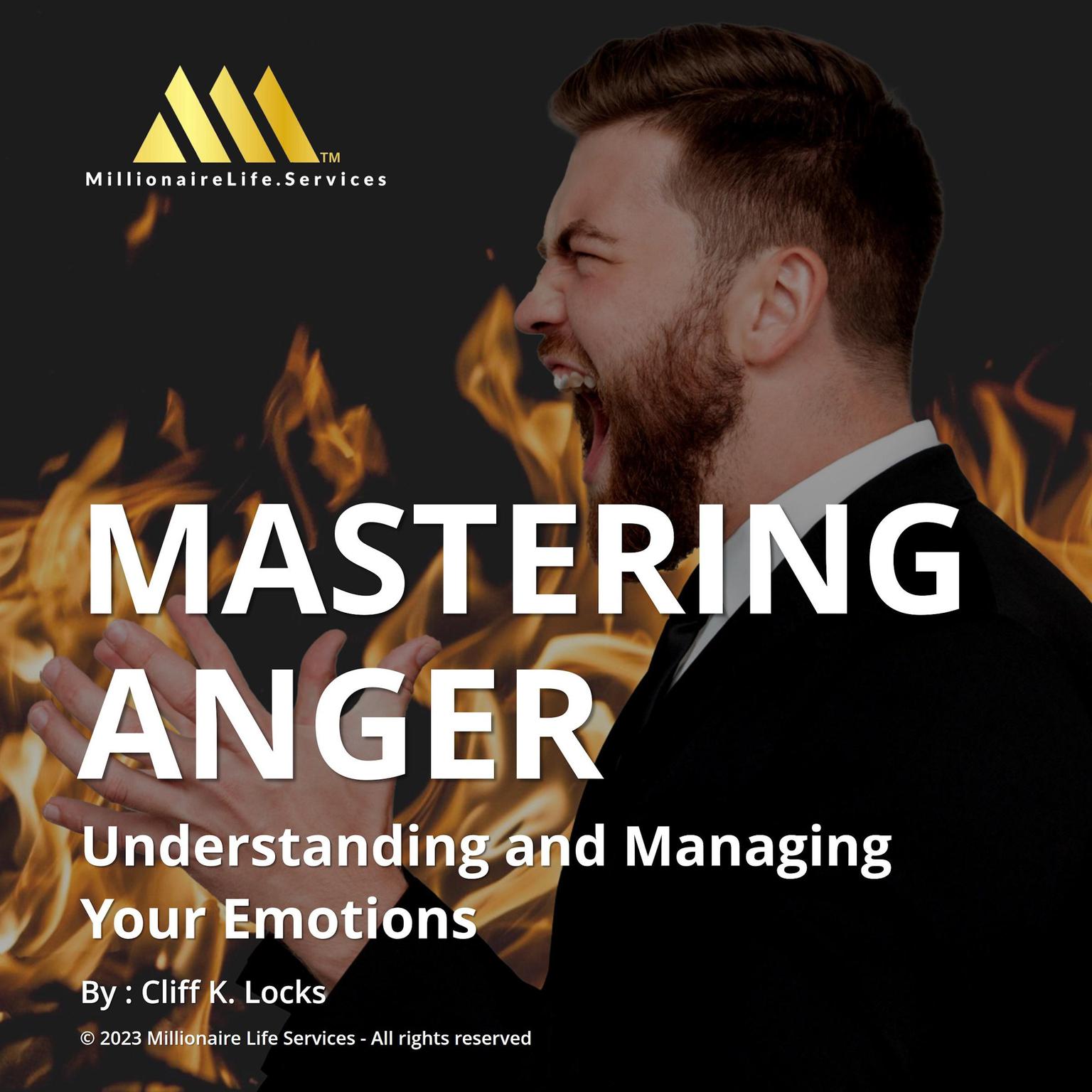 Mastering Anger: Understanding and Managing Your Emotions Audiobook, by Cliff K Locks