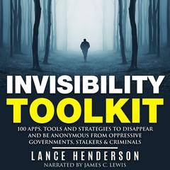 The Invisibility Toolkit: How to Be Invisible to Stalkers, Criminals and Rogue Governments Audiobook, by 