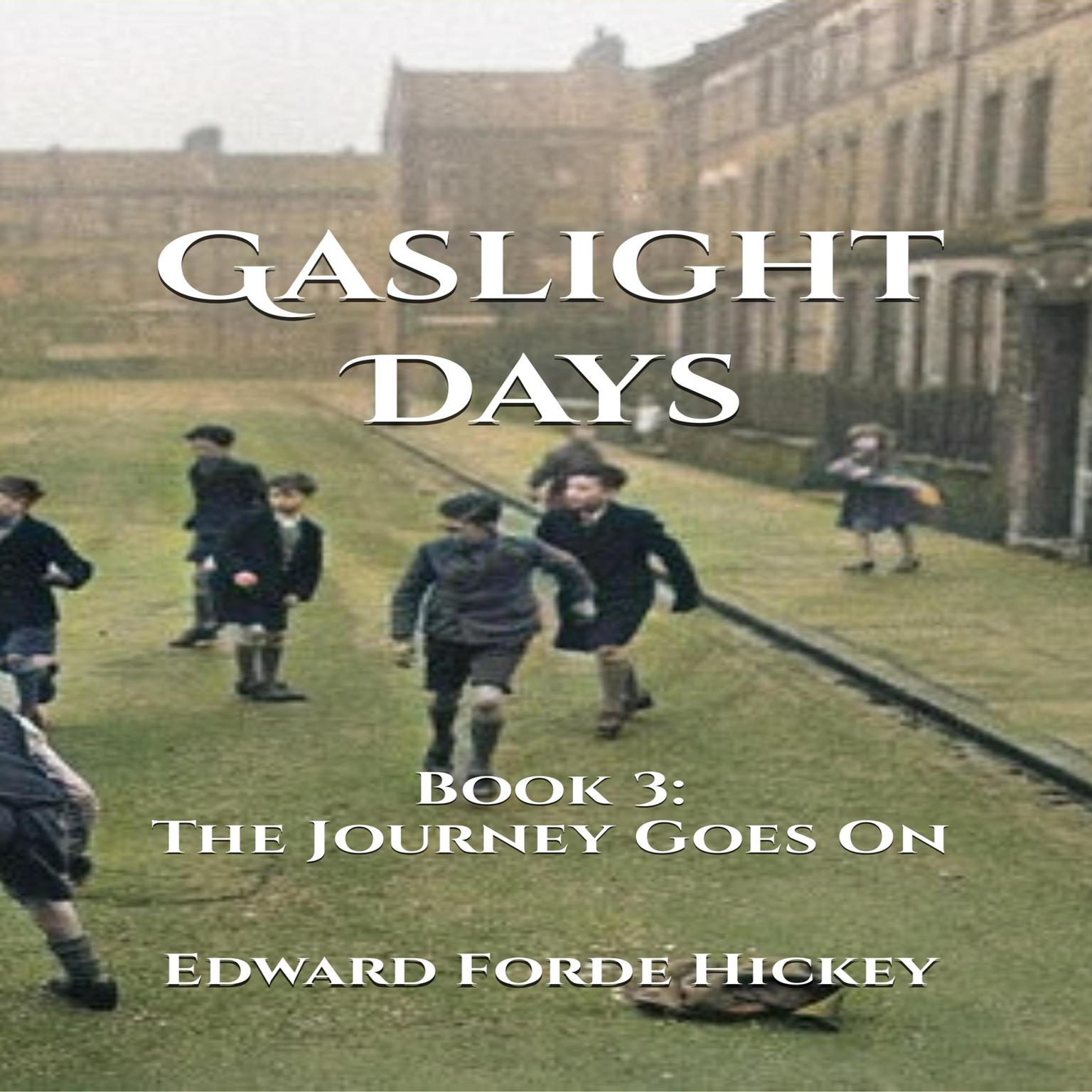 Gaslight Days: Book 3 - The Journey Goes On Audiobook, by Edward Forde Hickey