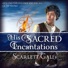 His Sacred Incantations: Book 2 of The Warrior's Guild | He'll end this evil once and for all... Or die trying! Audiobook, by Scarlett Gale