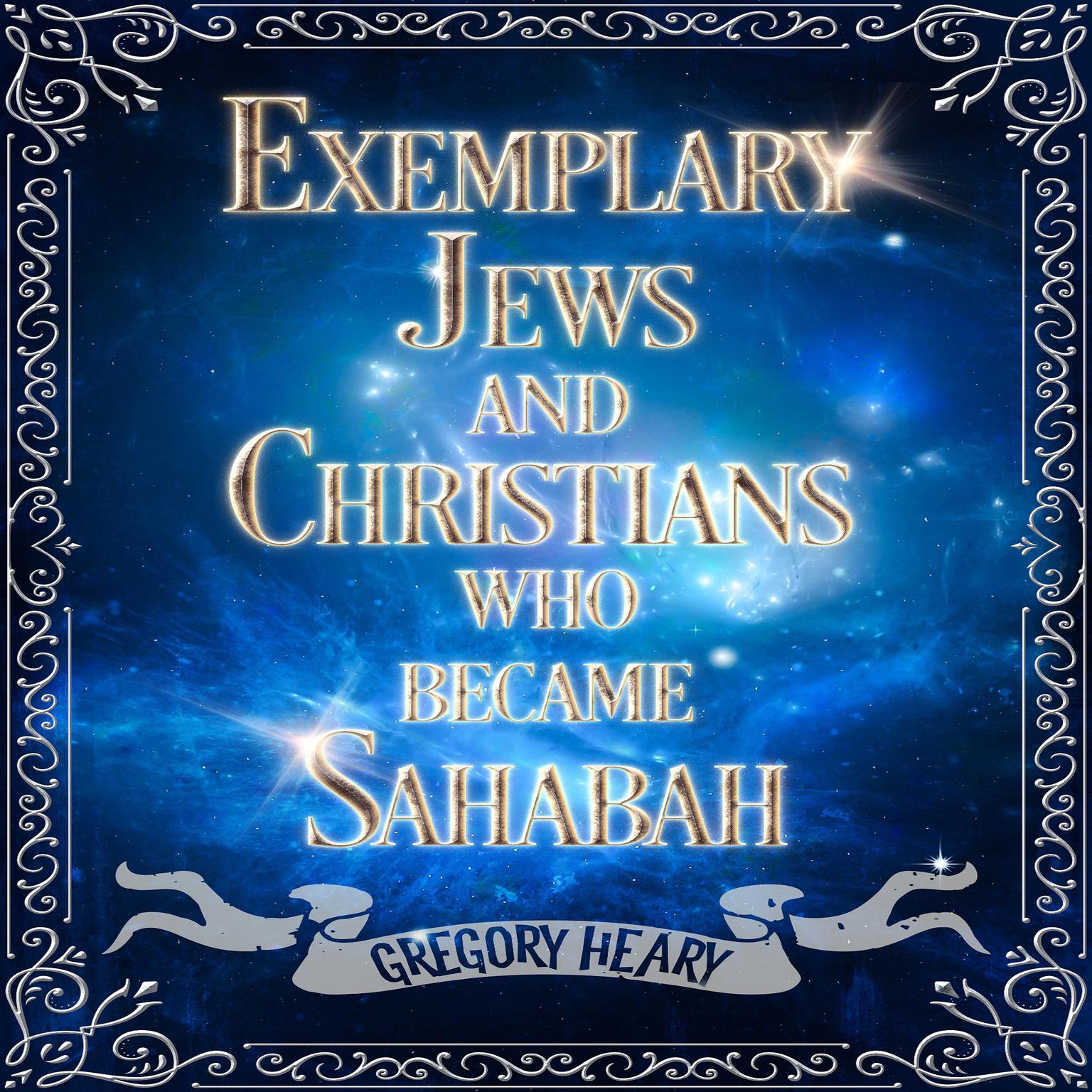Exemplary Jews and Christians who became Sahabah Audiobook, by Gregory Heary