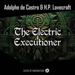 The Electric Executioner Audiobook, by H. P. Lovecraft
