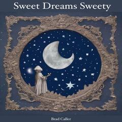 Sweet Dreams Sweety Audiobook, by Brad Caller