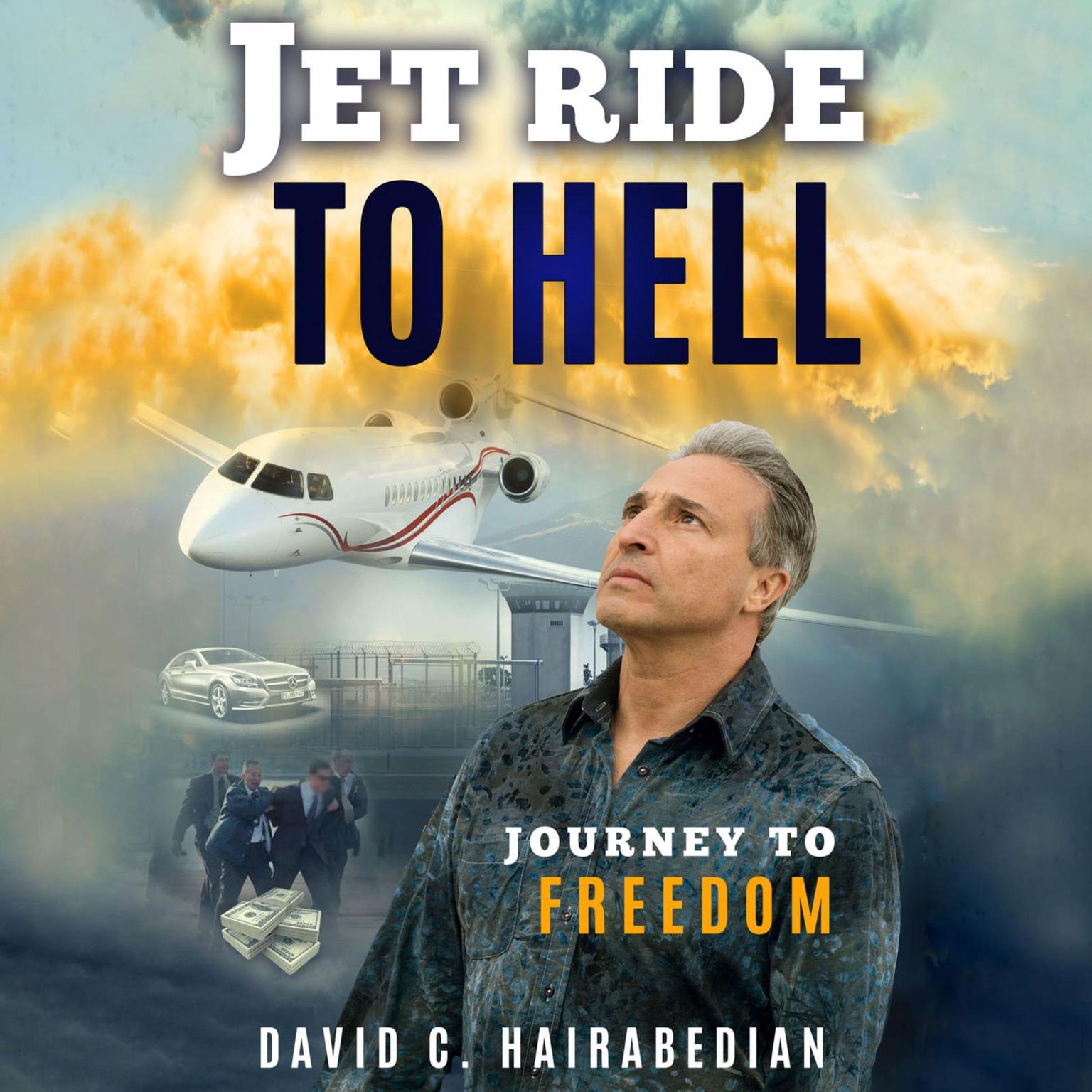 Jet Ride To Hell, Journey to Freedom: (1,000 Hamburger Days in Prison) Audiobook, by David C Hairabedian