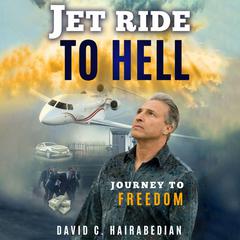 Jet Ride To Hell, Journey to Freedom: (1,000 Hamburger Days in Prison) Audiobook, by David C Hairabedian