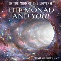 In the Mind of the Universe: The Monad and You! Audiobook, by Dennis William Hauck