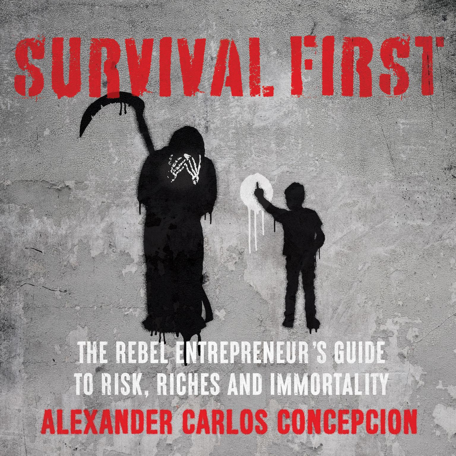 Survival First: The Rebel Entrepreneurs Guide to Risk, Riches, and Immortality Audiobook, by Alexander Carlos Concepcion