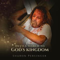 The Devils World To God’s Kingdom:: The Legend of Pastor Stan Audiobook, by Sharon Persinger