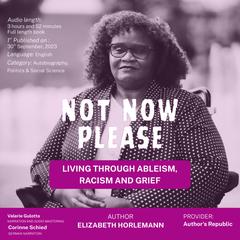 Not Now Please: Living Through Ableism Racism and Grief Audiobook, by Elizabeth Horlemann