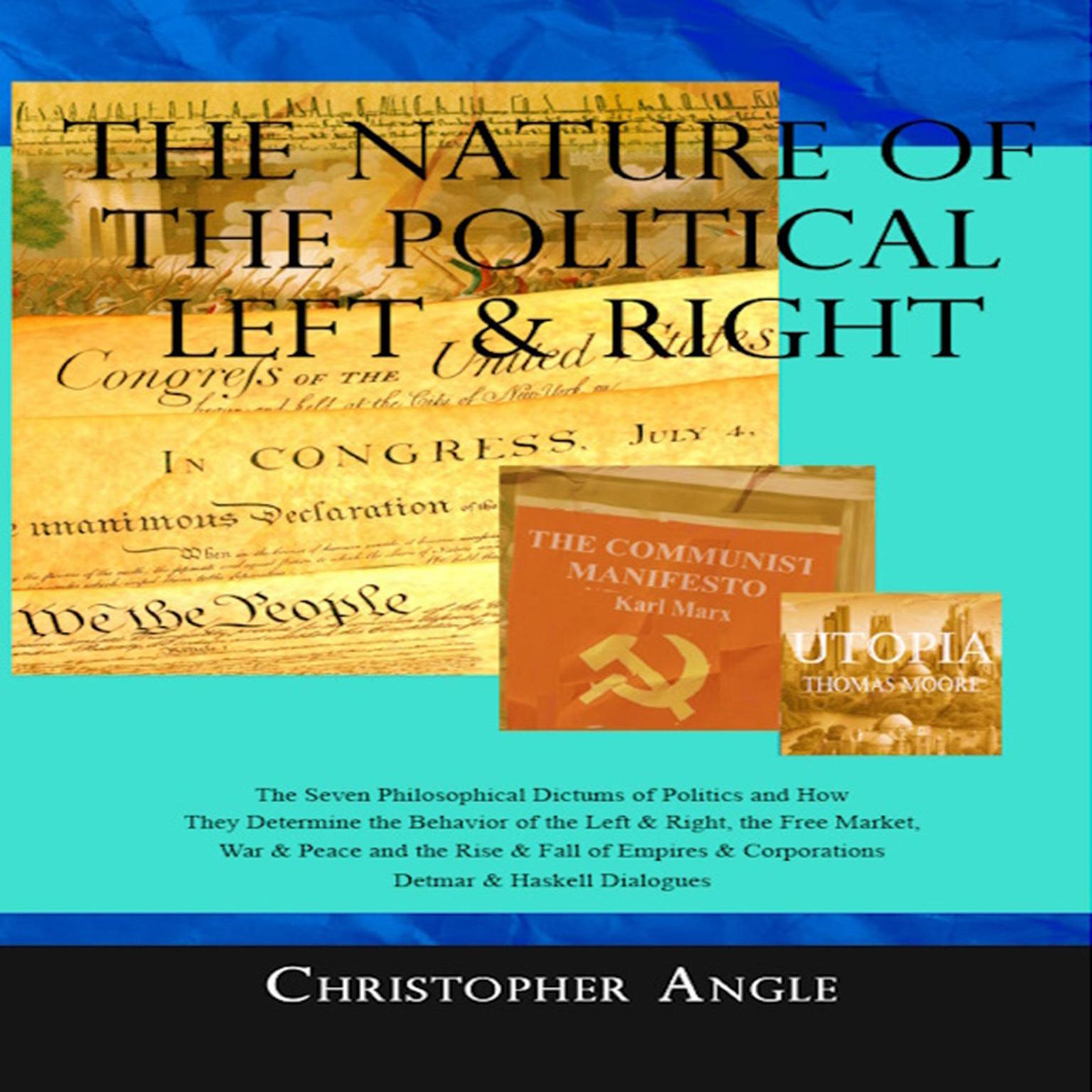 The Nature of the Political Left & Right: The Seven Philosophical Dictums of Politics and How They Determine the Behavior of the Left & Right, the Free Market, War & Peace, the Rise & Fall of Empires & Corporations Audiobook, by Christopher Angle